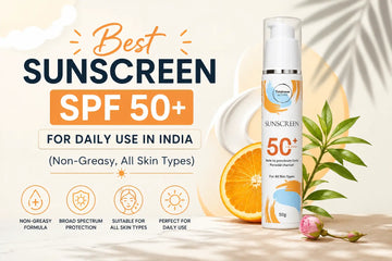 Best Sunscreen SPF 50 for Daily Use in India (Non-Greasy, All Skin Types)